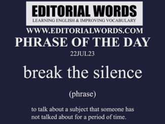 Phrase of the Day (break the silence)-22JUL23