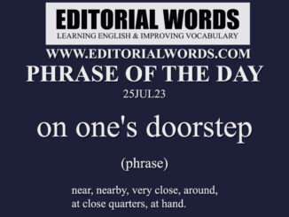 Phrase of the Day (on one's doorstep)-25JUL23