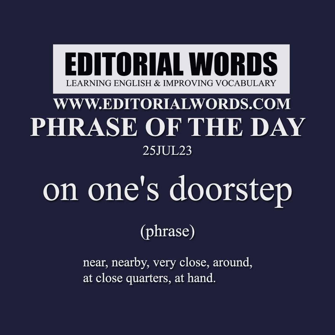 Phrase of the Day (on one's doorstep)-25JUL23