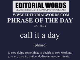 Phrase of the Day (call it a day)-26JUL23