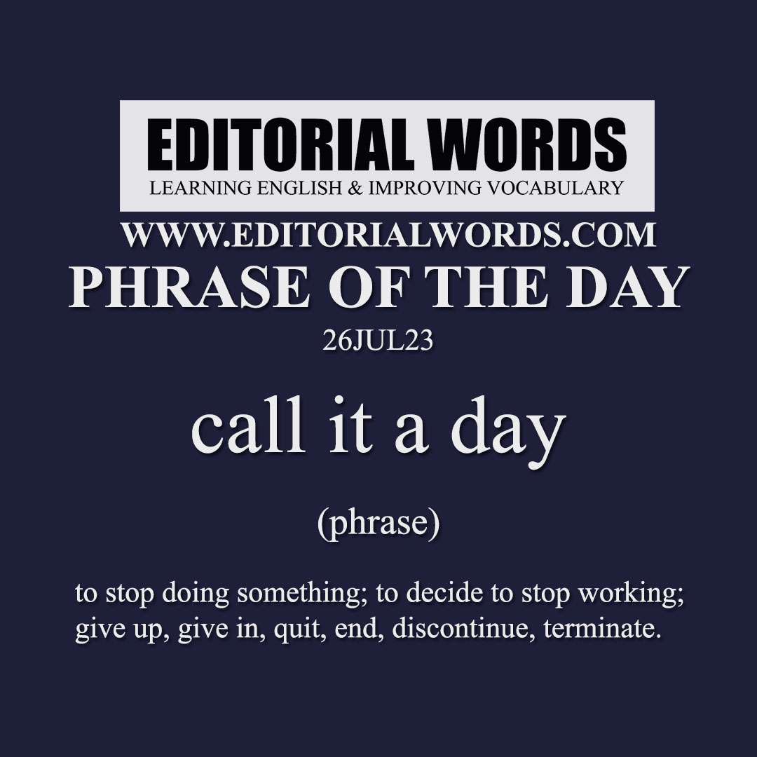 Phrase of the Day (call it a day)-26JUL23