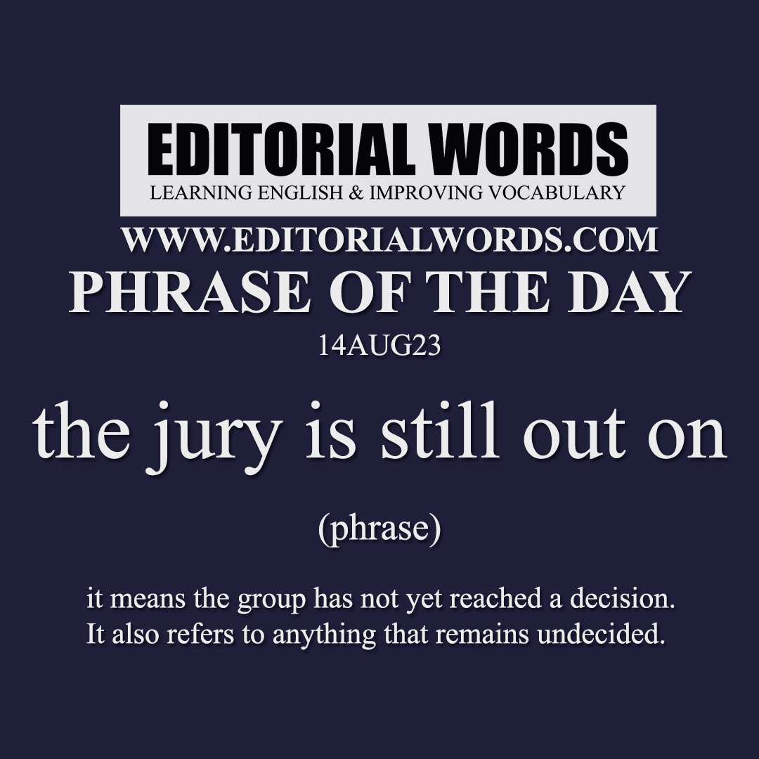 Phrase of the Day (the jury is still out on)-14AUG23