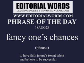 Phrase of the Day (fancy one’s chances)-18AUG23