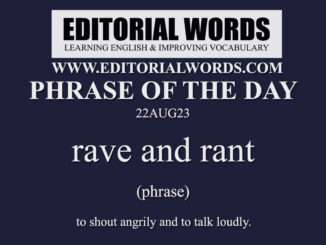 Phrase of the Day (rave and rant)-22AUG23