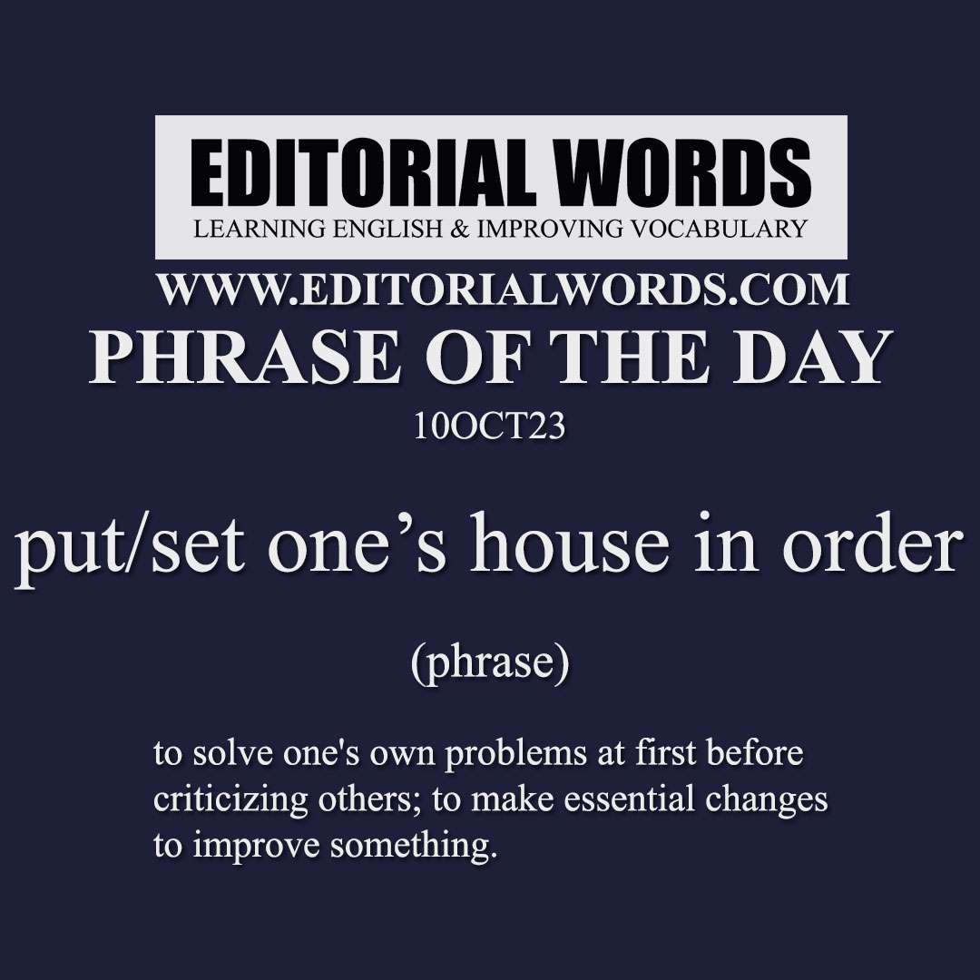 Phrase of the Day (put/set one’s house in order)-10OCT23