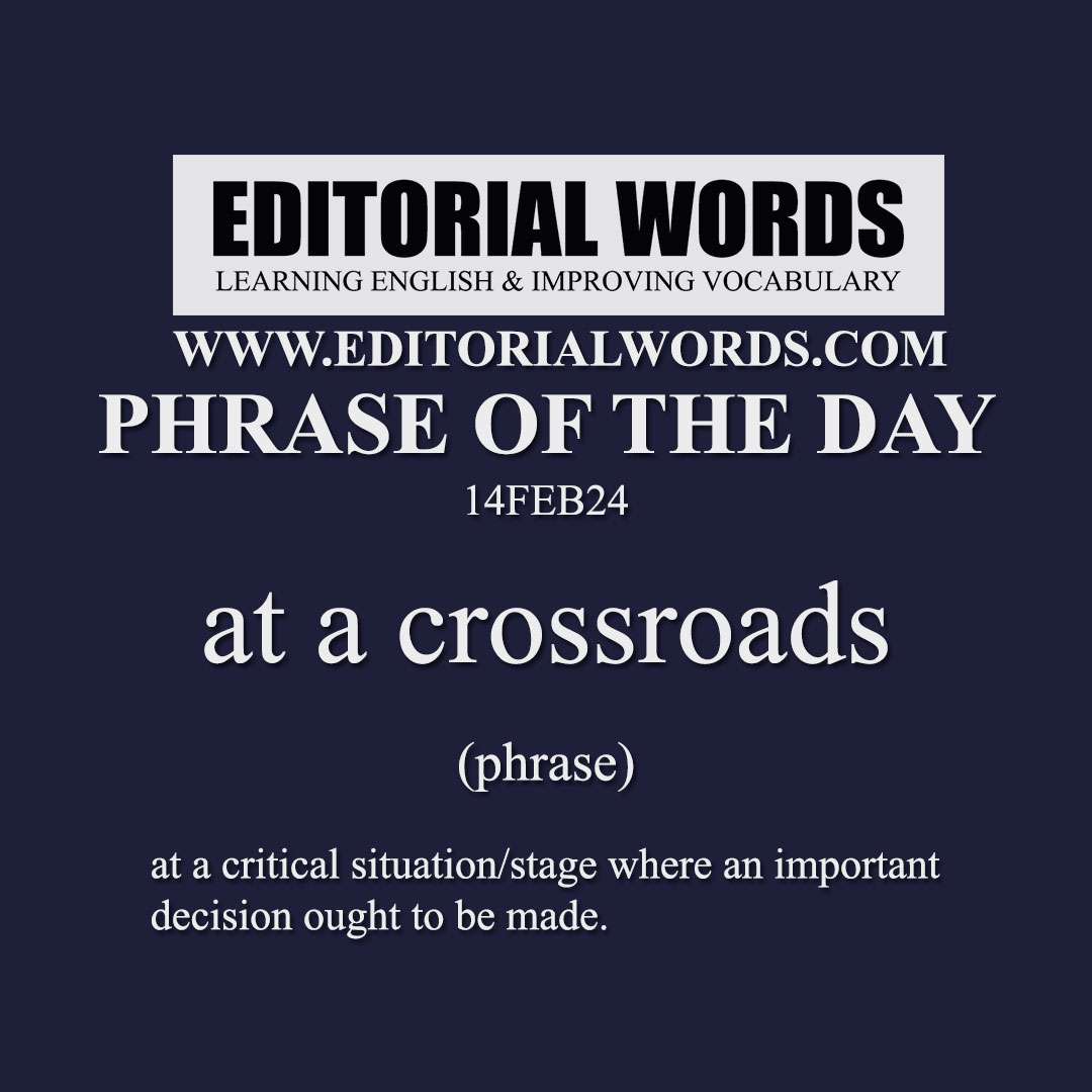 Phrase of the Day (at a crossroads)-14FEB24