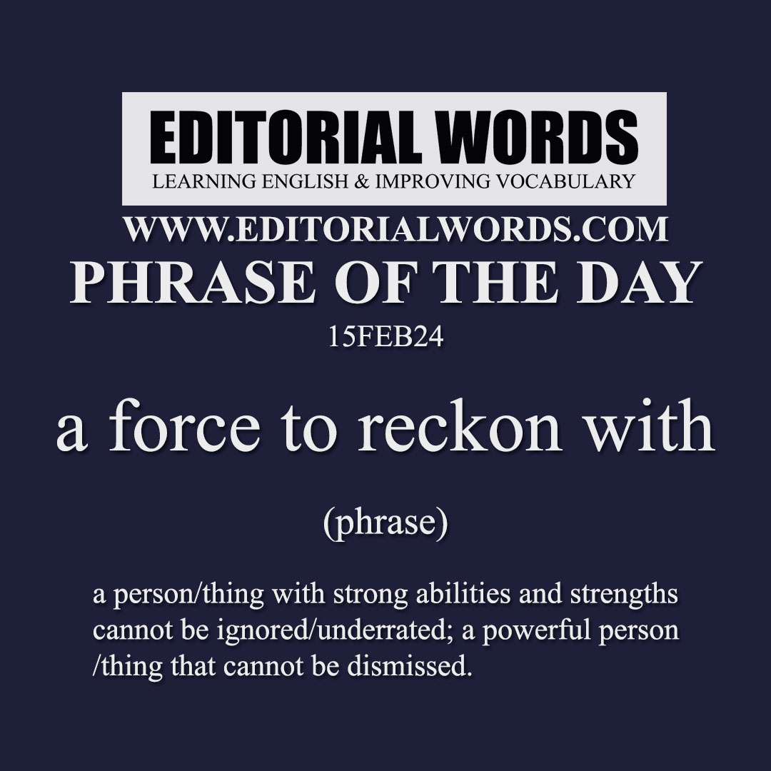 Phrase of the Day (a force to reckon with)-15FEB24