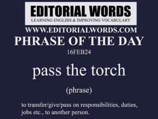 Phrase of the Day (pass the torch)-16FEB24