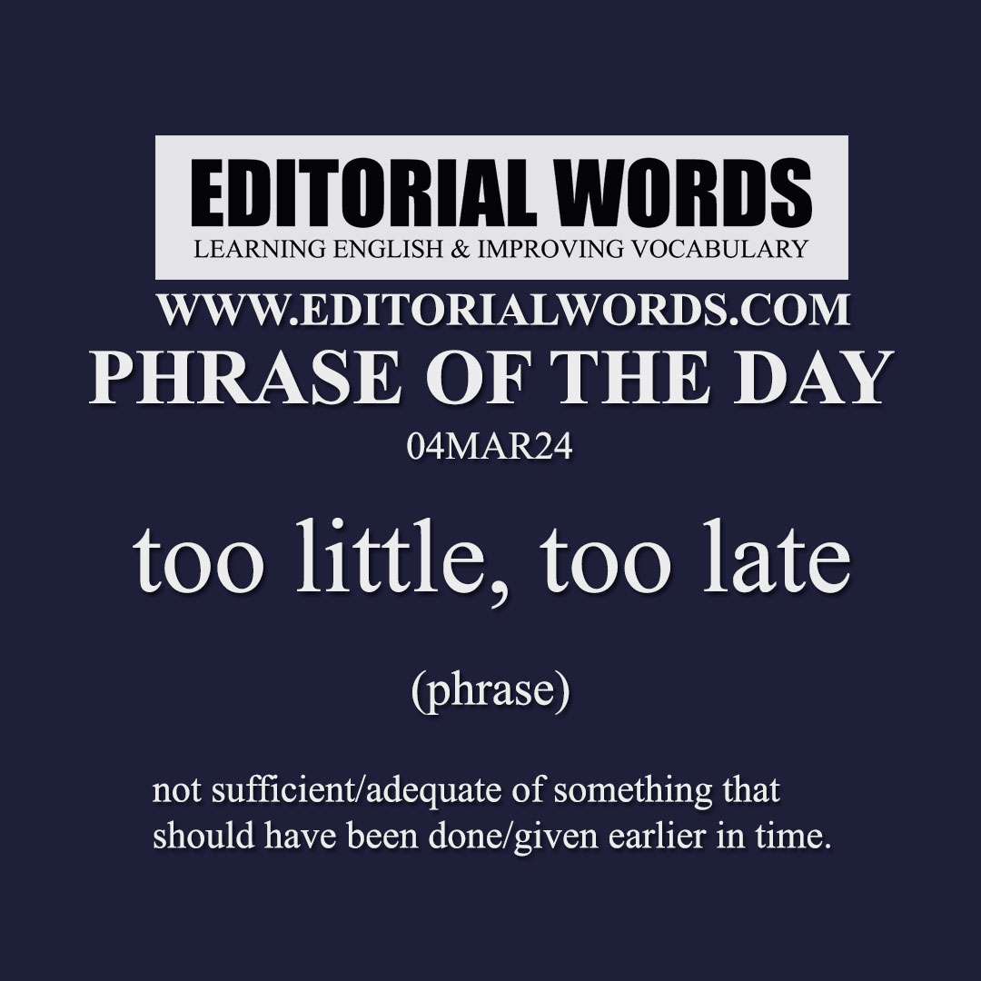 Phrase of the Day (too little, too late)-04MAR24