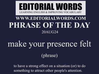 Phrase of the Day (make your presence felt)-20AUG24