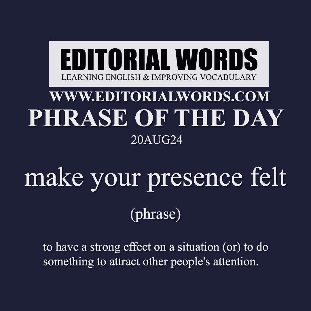 Phrase of the Day (make your presence felt)-20AUG24