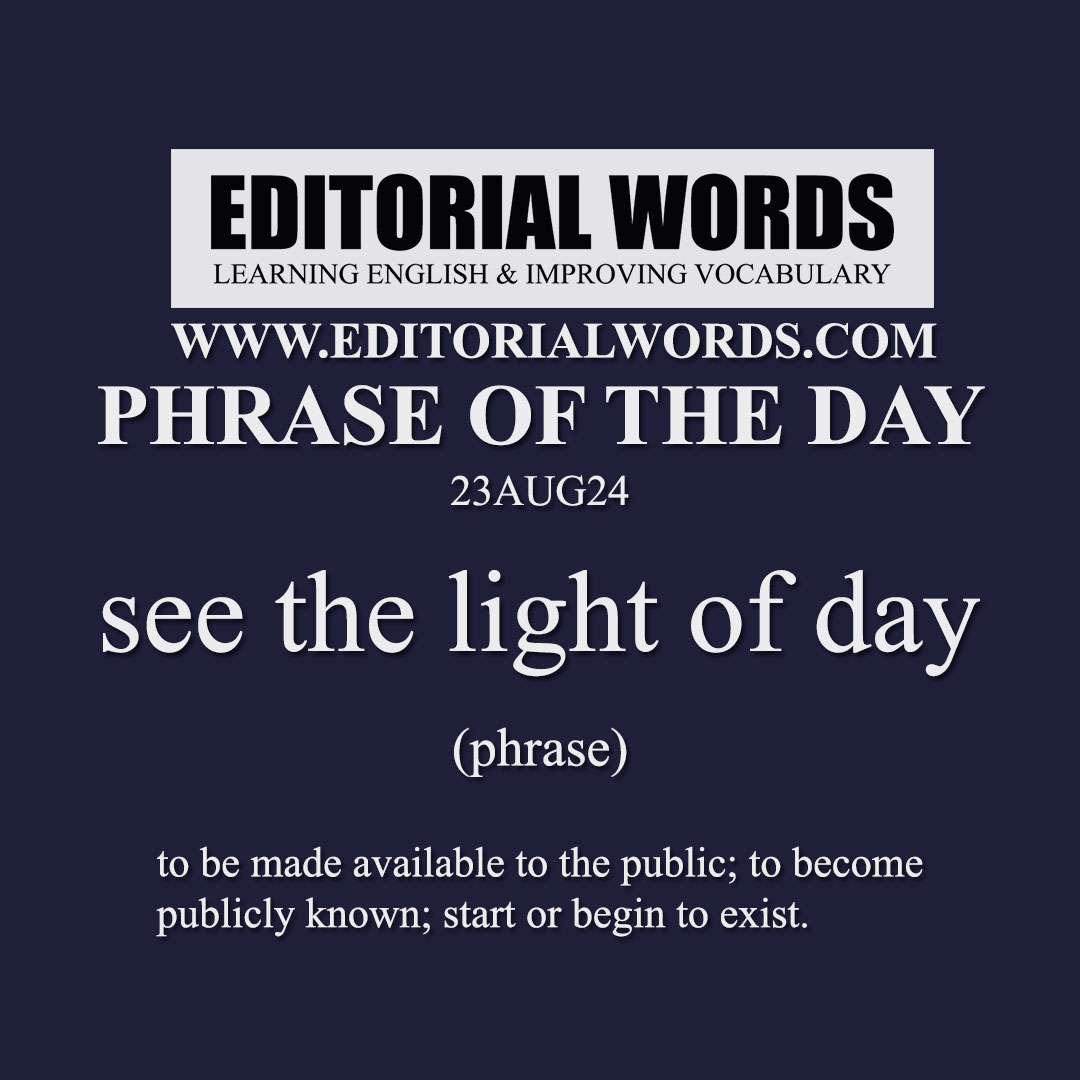 Phrase of the Day (see the light of day)-23AUG24