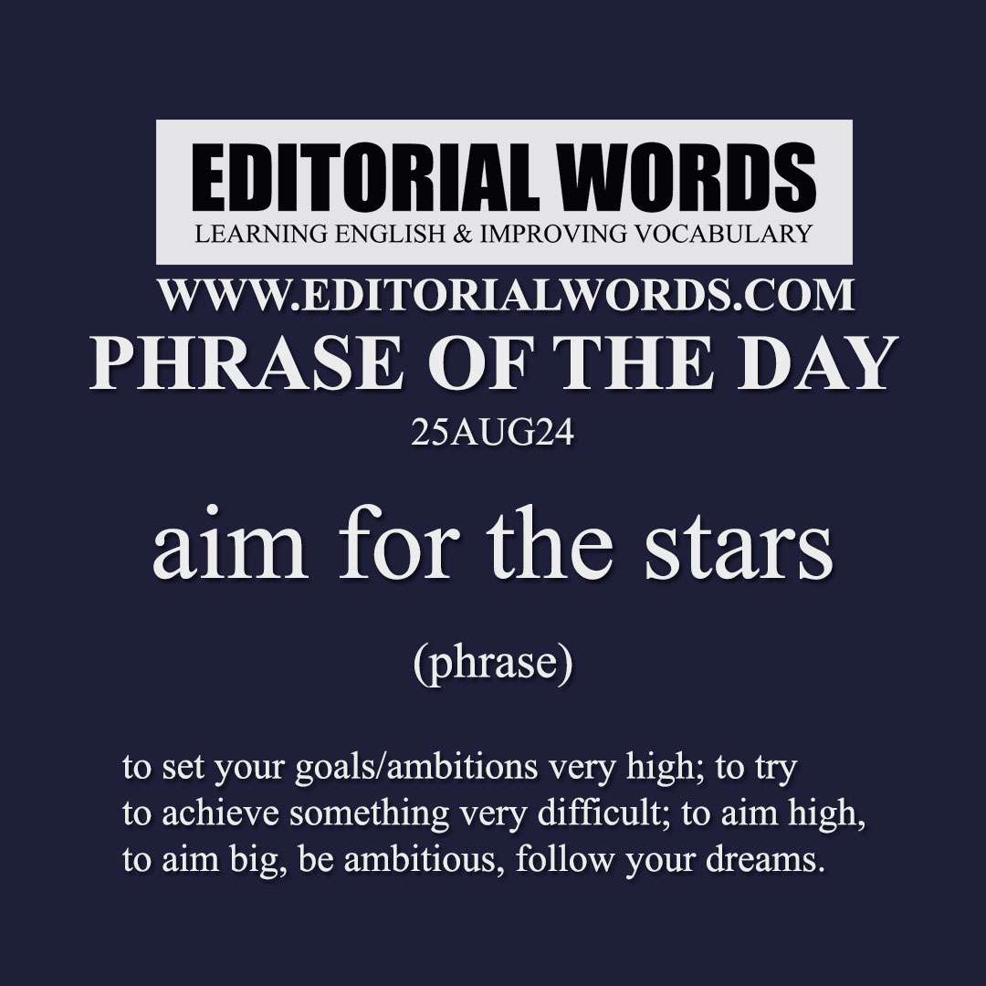 Phrase of the Day (aim for the stars)-25AUG24