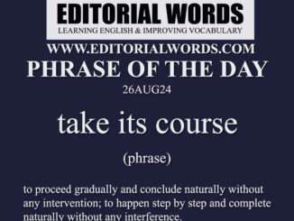 Phrase of the Day (take its course)-26AUG24