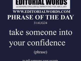 Phrase of the Day (take someone into your confidence)-31AUG24