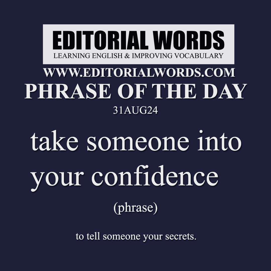 Phrase of the Day (take someone into your confidence)-31AUG24