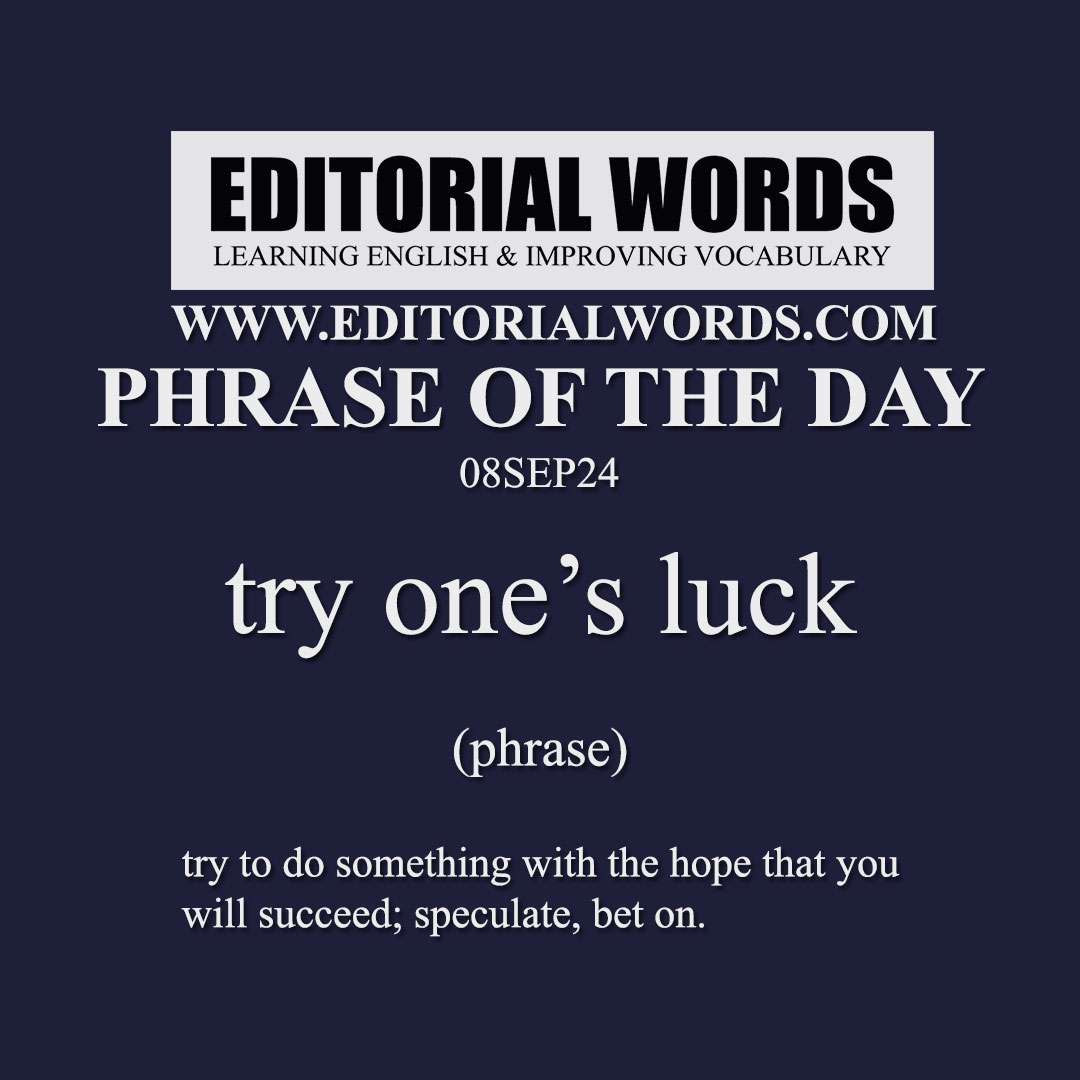 Phrase of the Day (try one’s luck)-08SEP24