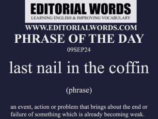 Phrase of the Day (last nail in the coffin)-09SEP24