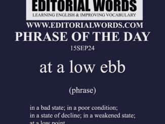 Phrase of the Day (at a low ebb)-15SEP24