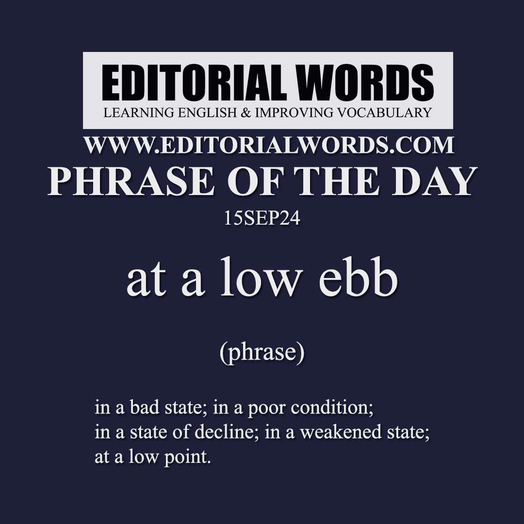 Phrase of the Day (at a low ebb)-15SEP24