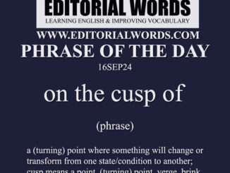 Phrase of the Day (on the cusp of)-16SEP24