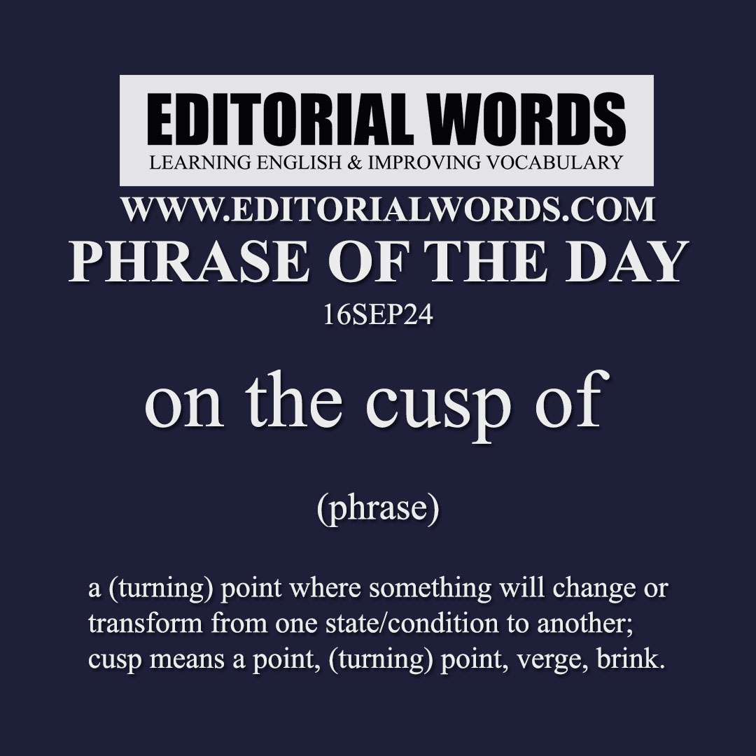 Phrase of the Day (on the cusp of)-16SEP24