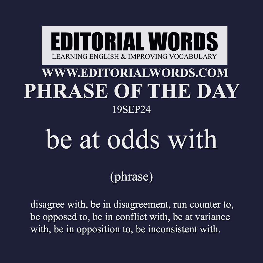 Phrase of the Day (be at odds with)-19SEP24