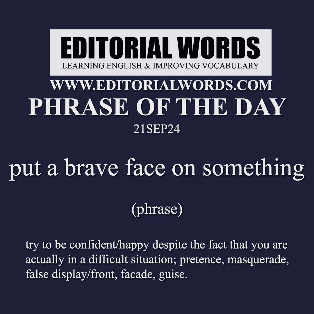 Phrase of the Day (put a brave face on something)-21SEP24