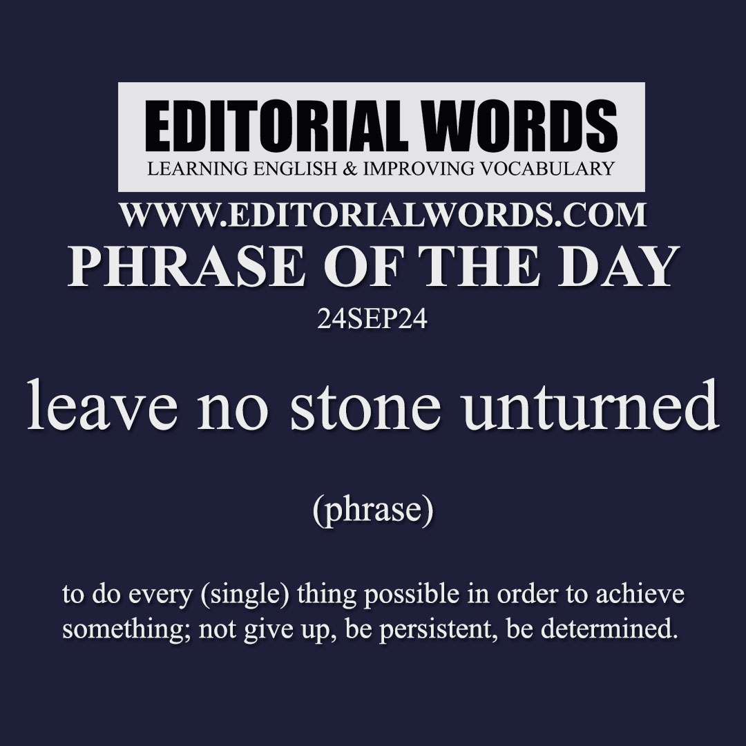 Phrase of the Day (leave no stone unturned)-24SEP24