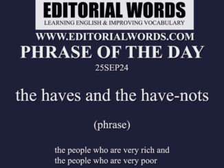 Phrase of the Day (the haves and the have-nots)-25SEP24