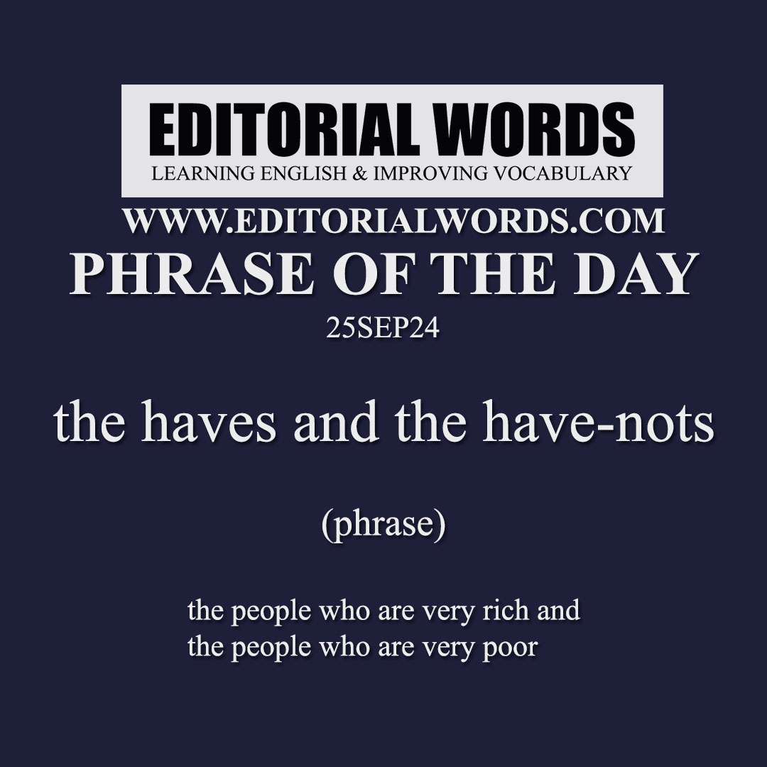 Phrase of the Day (the haves and the have-nots)-25SEP24