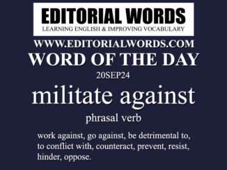 Word of the Day (militate against)-20SEP24