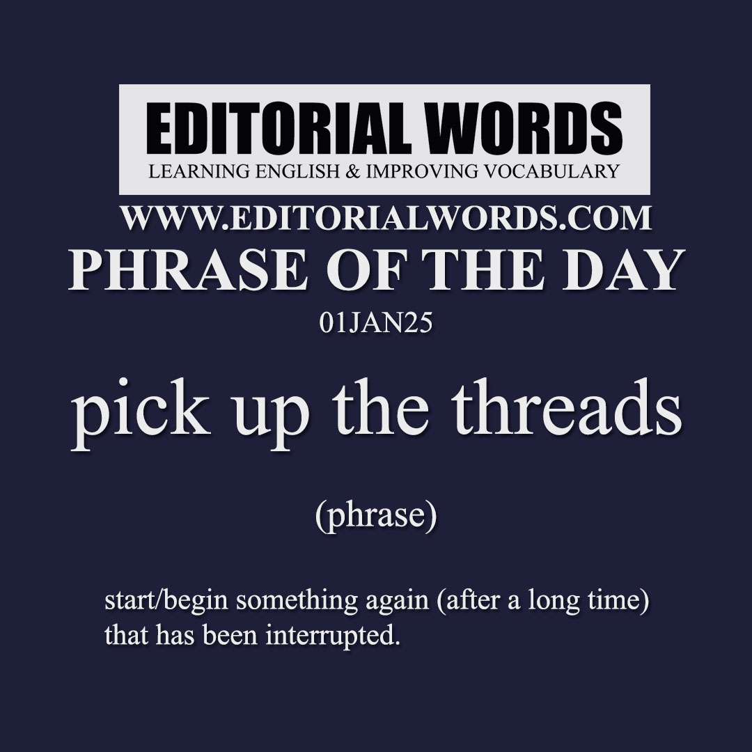 Phrase of the Day (pick up the threads)-01JAN25