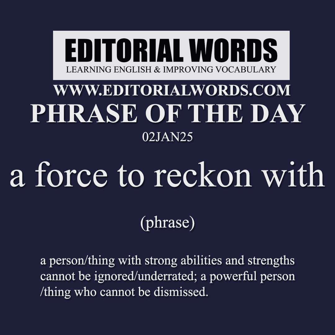 Phrase of the Day (a force to reckon with)-02JAN25