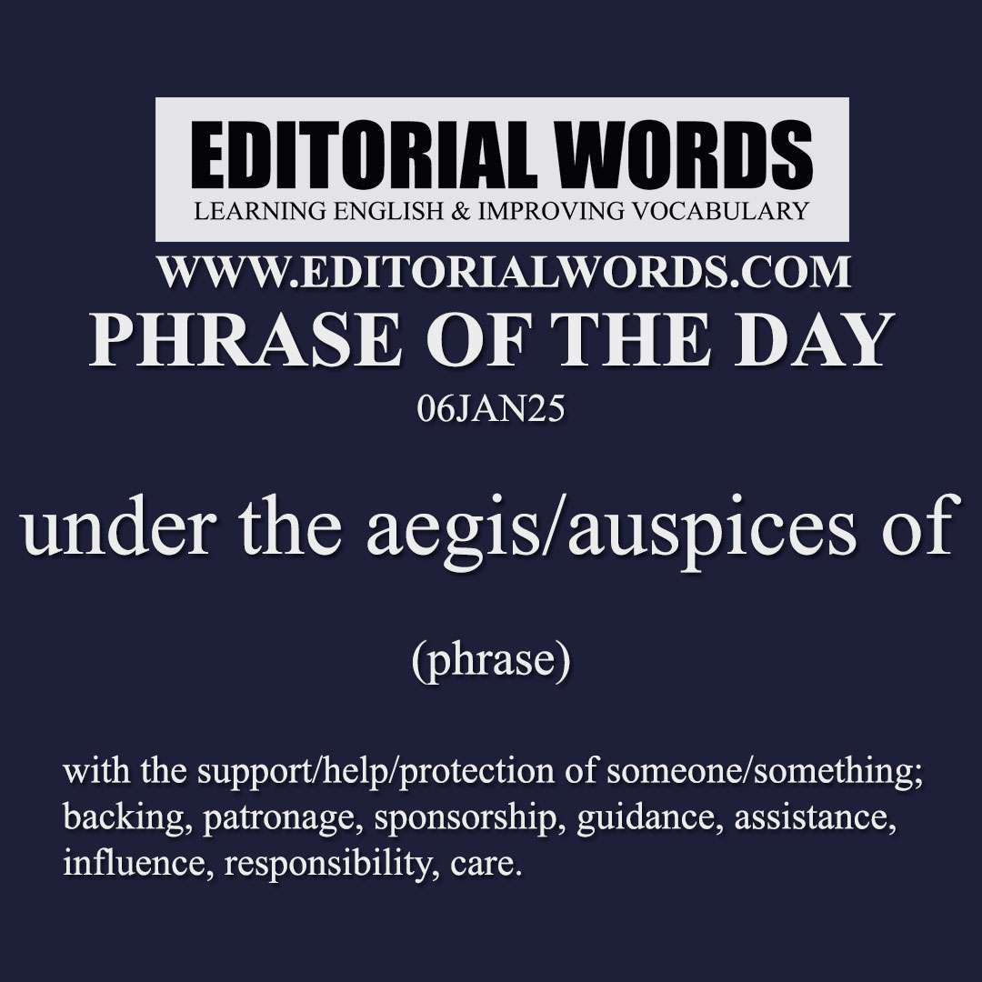 Phrase of the Day (under the aegis/auspices of)-06JAN25