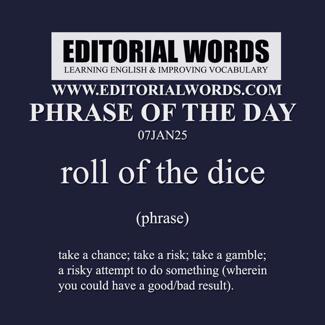 Phrase of the Day (roll of the dice)-07JAN25