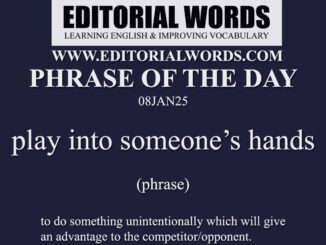 Phrase of the Day (play into someone’s hands )-08JAN25