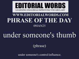 Phrase of the Day (under someone's thumb)-09JAN25