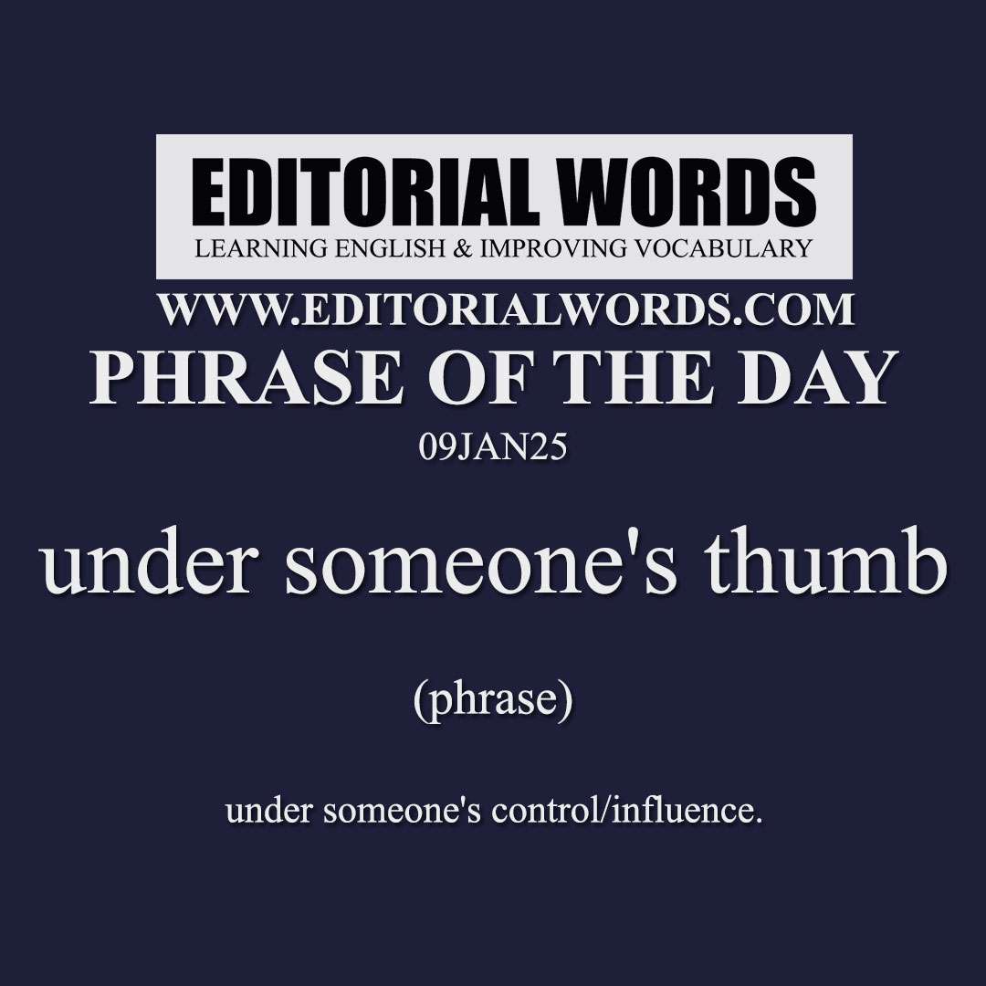 Phrase of the Day (under someone's thumb)-09JAN25