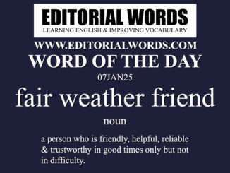 Word of the Day (fair weather friend)-07JAN25