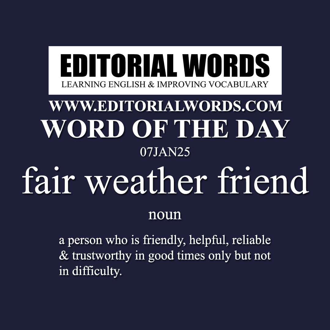 Word of the Day (fair weather friend)-07JAN25