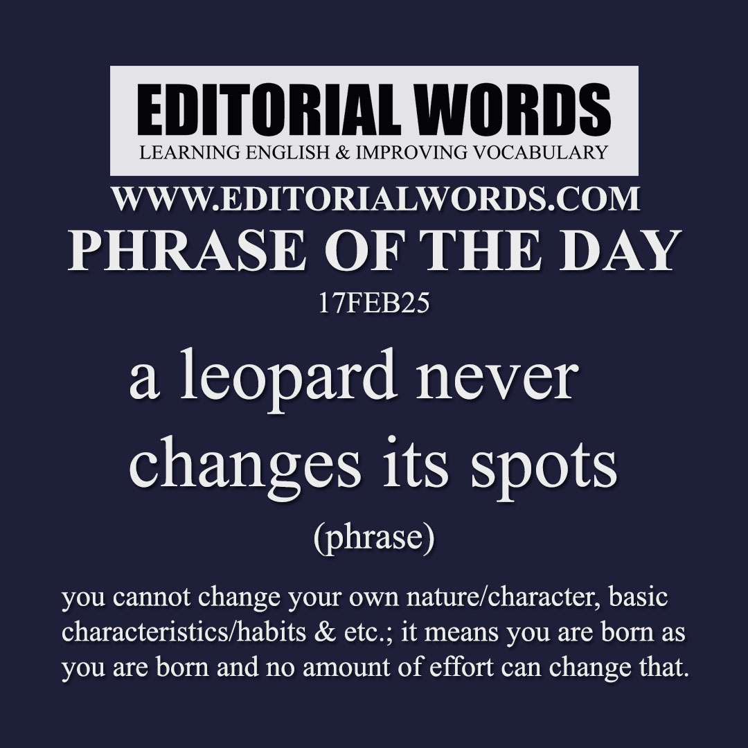 Phrase of the Day (a leopard never changes its spots)-17FEB25