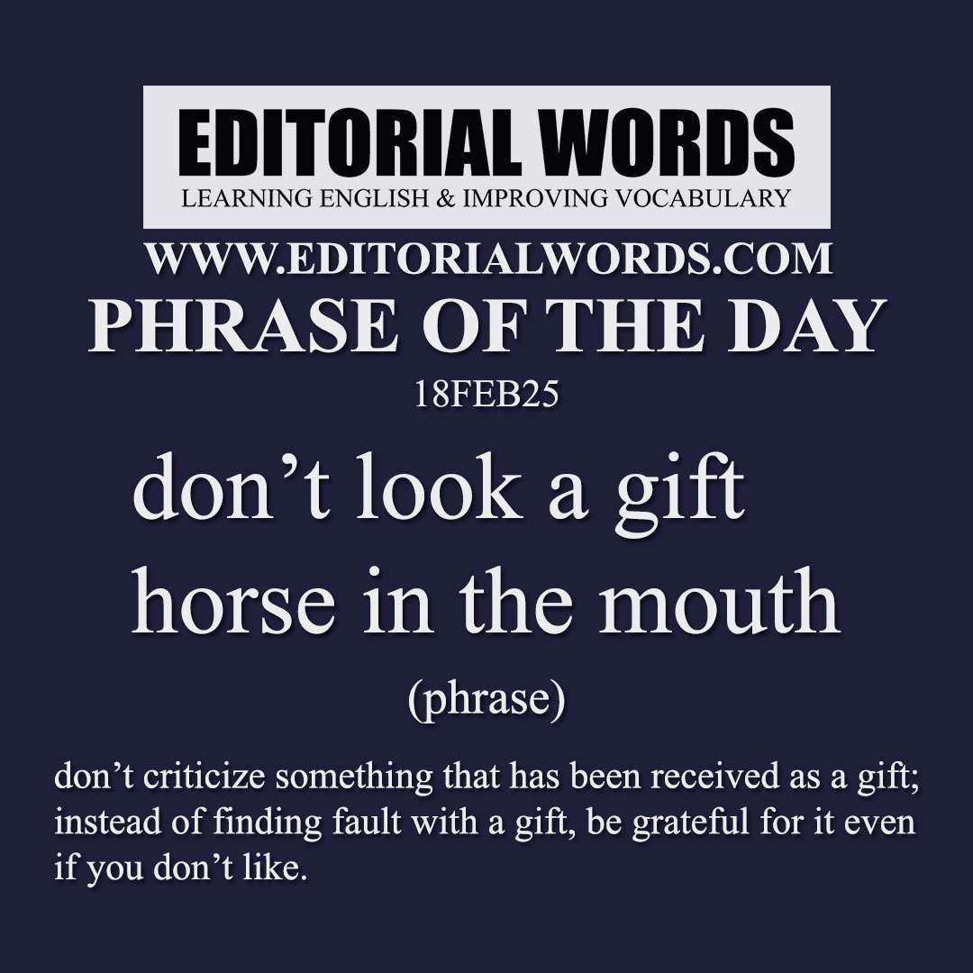 Phrase of the Day (don’t look a gift horse in the mouth)-18FEB25