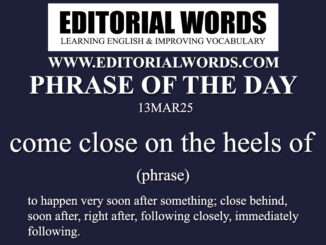 Phrase of the Day (come close on the heels of)-13MAR25