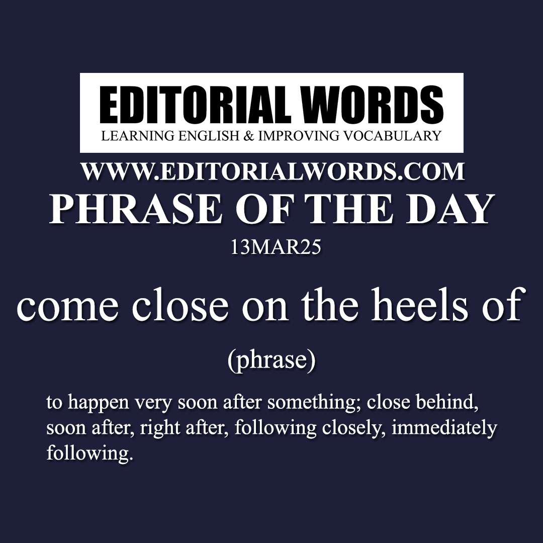 Phrase of the Day (come close on the heels of)-13MAR25